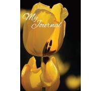 My Journal Yellow Tulip Flowers “A Journal for Women & Teen Girls - Daily Reflection, Self-Care & Faith Writing”: 150 wide lined pages perfect for all your journaling needs and gift giving
