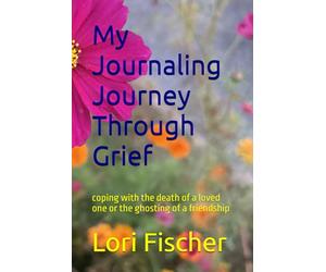 My Journaling Journey Through Grief: coping with the death of a loved one or the ghosting of a friendship