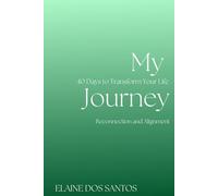 My Journey: 40 Days to Transform Your Life - Reconnection and Alignment