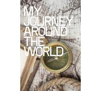 My Journey Around the World: A Travel Journal to Record Adventures, Memories & Destinations