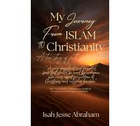 MY Journey From Islam to Christianity: A True Story of Faith and Persecution