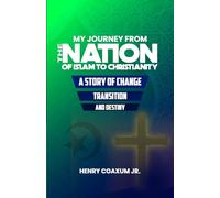 My Journey from The Nation of Islam to Christianity: A Story of Change, Transition, and Destiny