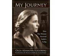 My Journey: How One Woman Survived Stalin's Gulag