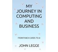 MY JOURNEY IN COMPUTING AND BUSINESS: FROM PUNCH CARDS TO AI