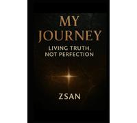 My Journey: Living Truth, Not Perfection “A Memoir of Self-Taught Resilience and Honest Growth”