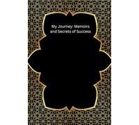My Journey: Memoirs and Secrets of Success