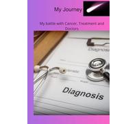 My Journey:: My Battle with Cancer, Treatment, and Doctors