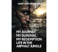 My Journey My Survival My Redemption Life In The Asphalt Jungle