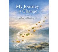 My Journey of Change: Volume 4: A Guided Journal for Healing, Letting Go, and Releasing Emotional Suffering
