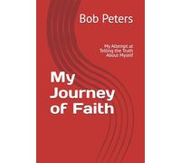 My Journey of Faith: My Attempt at Telling the Truth About Myself