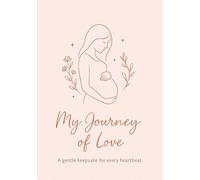 My Journey of Love: A Gentle Keepsake For Every Heartbeat