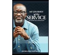 MY JOURNEY OF SERVICE: 30 Lessons on Faithfulness, Sacrifice, and a Life Poured Out for God (The Believer’s Path)