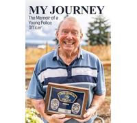 My Journey: The Memoir of a Young Police Officer