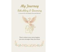 My Journey: The Next Chapter: A Guided Journal for Women to Reclaim Identity, Find Self-Authorship, and Create a Confident New Life After Divorce or Breakup.