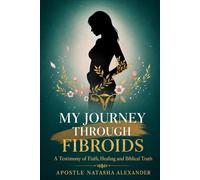 My Journey Through Fibroids: A Testimony of Faith, Healing and Biblical Truth