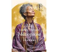 My Journey Through Menopause: A supportive journal to help you navigate perimenopause, menopause, and beyond with self-love, confidence, and empowerment.