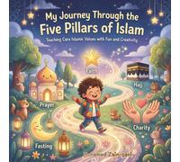 My Journey Through the Five Pillars of Islam: Teaching Core Islamic Values with Fun and Creativity for Kids - Islamic Learning Book for Children