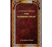 MY JOURNEY THROUGH THE RASPBERRY FIELDS