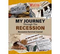 My Journey Through the Recession: Recession Survival Journal | Paperback, 8 x 10 in., 125 pages - Document Your Journey Through a Global Recession Depression - Keepsake Diary