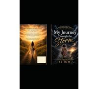 My Journey Through the Storm: A True Story of Innocence, Love, Loss, Hope, Courage and Resilience