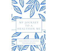 My Journey to a Healthier Me: Food, Exercise and Lifestyle tracker & Journal