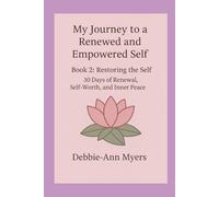 My Journey to a Renewed and Empowered Self - Restoring the Self: 30 days of Renewal, Self-Worth and Inner Peace