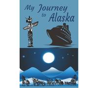My Journey to Alaska: Notebook With 109 Lined Pages to Record All Your Feelings and Experiences on Your Adventure