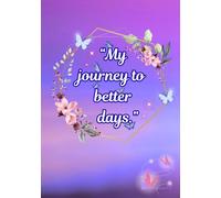 My Journey to Better Days: A 12-Month Planner and Motivational Journal for Reflection and Growth