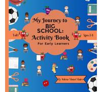 My Journey to BIG SCHOOL: Activity Book for Early Learners, Ages 5-8, VOL1
