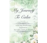 My Journey To Calm: A 90-Day Guided Journal with Colouring Pages, Calming QR Soundscapes & Mindfulness Prompts for Inner Peace