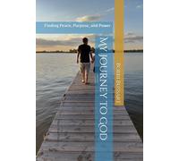 My Journey to God: Finding Peace, Purpose, and Power