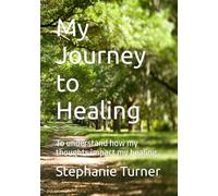 My Journey to Healing: To understand how my thoughts impact my healing.