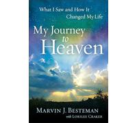 My Journey to Heaven: What I Saw And How It Changed My Life