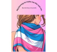 My journey to make the real me: My real story, in my words, My transgender life
