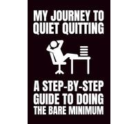My Journey To Quiet Quitting: A Step-by-Step Guide To Doing The Bare Minimum: Funny Blank Notebook | Funny Gag Gift | 6x9 Blank Lined Notebook | ... | Secret Santa | Christmas Stocking Stuffer