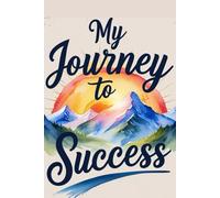 My Journey to Success: A Lined Motivational Notebook for Goals, Ideas, and Daily Reflections | 6" x 9" | 100 Pages