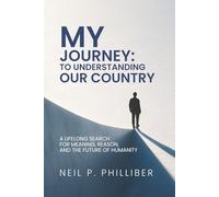 My Journey: To Understanding our Society: A Lifelong Search for Meaning, Reason, and the Future of Humanity