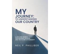 My Journey: To Understanding our Society: A Lifelong Search for Meaning, Reason, and the Future of Humanity