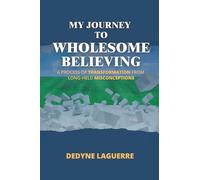My Journey to Wholesome Believing: A Process of Transformation from Long-held Misconceptions
