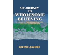 My Journey to Wholesome Believing: A Process of Transformation from Long-held Misconceptions