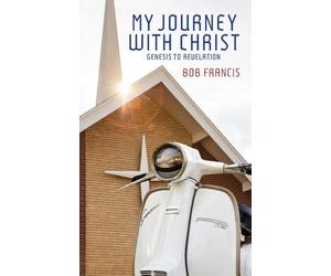 My Journey With Christ: Genesis to Revelation