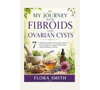 MY JOURNEY WITH FIBROIDS AND OVARIAN CYSTS: 7 Herbal Remedies I Personally Used to Ease Symptoms, Support Hormones, and Feel Better at Home