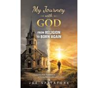 My Journey with GOD from Religion to BORN AGAIN: A Journey from Tradition to a Living Relationship with Christ