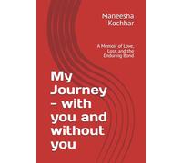 My Journey - With you and Without you: A Memoir of Love, Loss, and the Enduring Bond