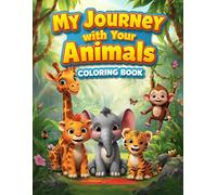 My Journey with Your Animals: A Coloring Book for Kids Ages 3-8 | Jungle, Ocean, Desert & Arctic Animals | Easy and Fun Coloring Pages for Toddlers and Preschoolers