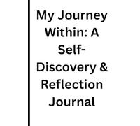 My Journey Within: A Self-Discovery & Reflection Journal: A Daily Space to Reflect, Grow, and Discover Your True Self