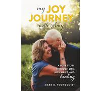 My Joy Journey with Amy: A Love Story Through Life, Loss, Grief and Healing