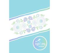 My Joyful Living Journal: Your Daily Companion To A Happier You: Create a Life You Love with Daily Practices and Mindful Habits