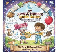 My Jumble-Mumble Idiom Book: The First 20 Funny Idioms and Their Stories