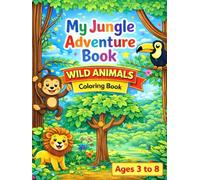 My Jungle Adventure Book: Coloring Book Of Wild Animals For Ages 3 to 8 | Incredible For Preschool Kids and Kindergarten Kids (Bright Minds Series)